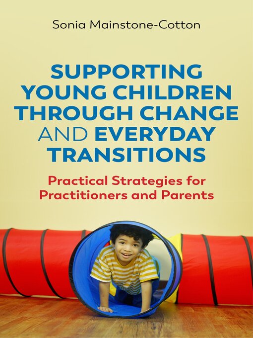 Title details for Supporting Young Children Through Change and Everyday Transitions by Sonia Mainstone-Cotton - Wait list